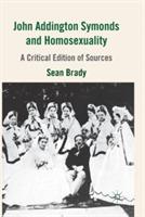 John Addington Symonds (1840-1893) and Homosexuality: A Critical Edition of Sources - S. Brady - cover