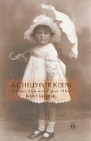 A Child for Keeps: The History of Adoption in England, 1918-45 - J. Keating - cover