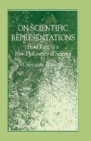 On Scientific Representations: From Kant to a New Philosophy of Science - G. Boniolo - cover