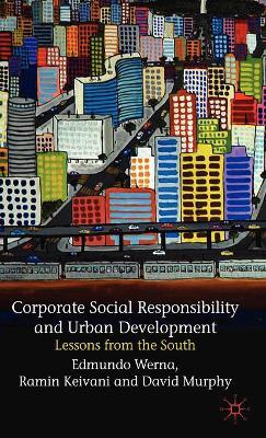 Corporate Social Responsibility and Urban Development: Lessons from the South - E. Werna,R. Keivani,David Murphy - cover