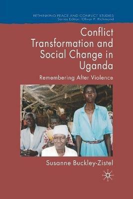 Conflict Transformation and Social Change in Uganda: Remembering after Violence - Susanne Buckley-Zistel - cover