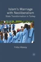Islam’s Marriage with Neoliberalism: State Transformation in Turkey