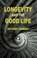 Longevity and the Good Life - A. Farrant - cover