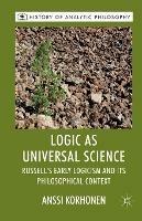 Logic as Universal Science: Russell's Early Logicism and its Philosophical Context
