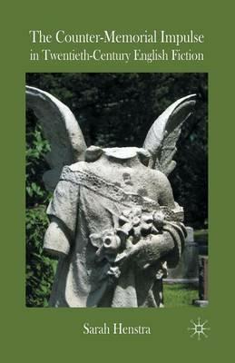 The Counter-Memorial Impulse in Twentieth-Century English Fiction - S. Henstra - cover