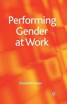Performing Gender at Work - Elisabeth Kelan - cover