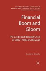 Financial Boom and Gloom: The Credit and Banking Crisis of 2007–2009 and Beyond
