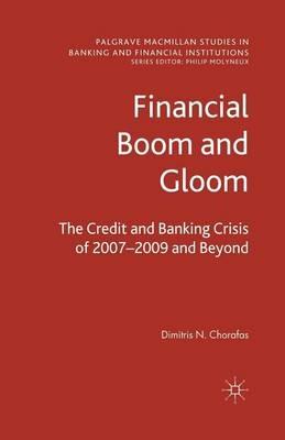 Financial Boom and Gloom: The Credit and Banking Crisis of 2007–2009 and Beyond - D. Chorafas - cover