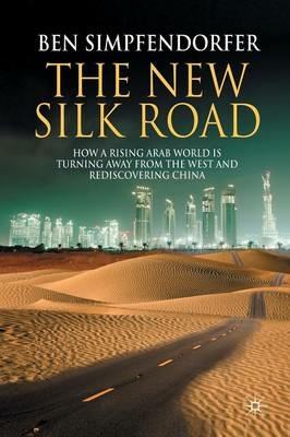 The New Silk Road: How a Rising Arab World is Turning Away from the West and Rediscovering China - B. Simpfendorfer - cover