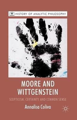 Moore and Wittgenstein: Scepticism, Certainty and Common Sense - A. Coliva - cover