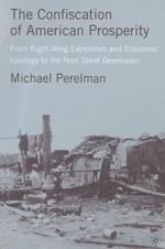 The Confiscation of American Prosperity: From Right-Wing Extremism and Economic Ideology to the Next Great Depression
