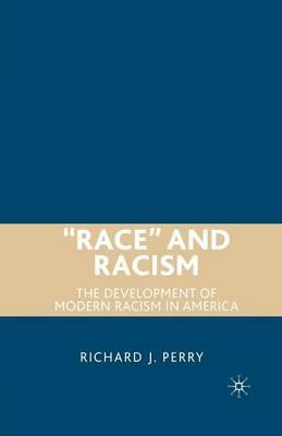 “Race” and Racism: The Development of Modern Racism in America - R. Perry - cover