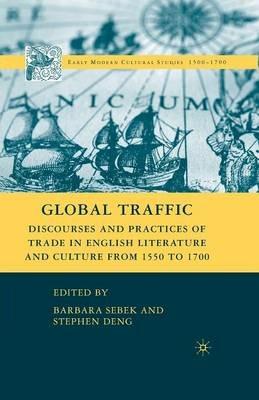 Global Traffic: Discourses and Practices of Trade in English Literature and Culture from 1550 to 1700 - cover