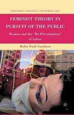 Feminist Theory in Pursuit of the Public: Women and the “Re-Privatization” of Labor