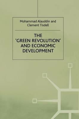The ‘Green Revolution’ and Economic Development: The Process and its Impact in Bangladesh - M. Alauddin,C. Tisdell - cover