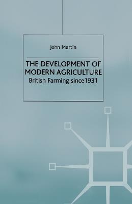The Development of Modern Agriculture: British Farming since 1931 - J. Martin - cover