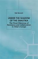 Under the Shadow of the Swastika: The Moral Dilemmas of Resistance and Collaboration in Hitler’s Europe