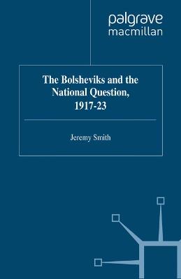 The Bolsheviks and the National Question, 1917–23 - J. Smith - cover