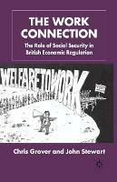 The Work Connection: The Role of Social Security in British Economic Regulation - J. Stewart,Chris Grover - cover