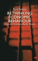 Rethinking Economic Behaviour: How the Economy Really Works - D. Simpson - cover