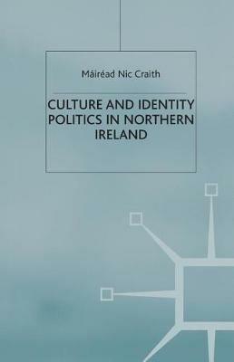 Culture and Identity Politics in Northern Ireland - Mairead Nic Craith - cover