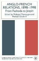 Anglo-French Relations 1898 - 1998: From Fashoda to Jospin