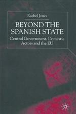 Beyond the Spanish State: Central Government, Domestic Actors and the EU