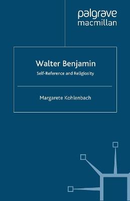 Walter Benjamin: Self-Reference and Religiosity - M. Kohlenbach - cover