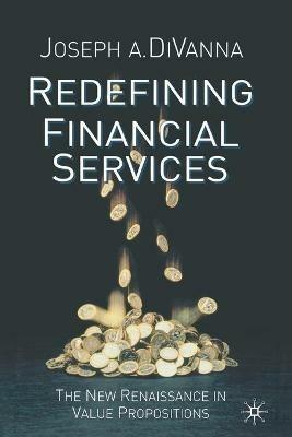 Redefining Financial Services: The New Renaissance in Value Propositions - J. DiVanna - cover