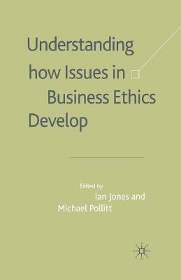 Understanding How Issues in Business Ethics Develop - cover