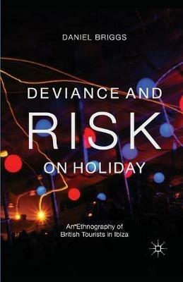 Deviance and Risk on Holiday: An Ethnography of British Tourists in Ibiza - D. Briggs - cover
