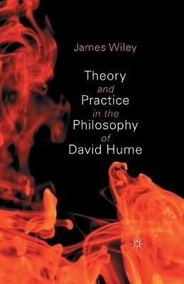 Theory and Practice in the Philosophy of David Hume - James Wiley - cover