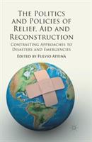 The Politics and Policies of Relief, Aid and Reconstruction: Contrasting approaches to disasters and emergencies