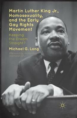 Martin Luther King Jr., Homosexuality, and the Early Gay Rights Movement: Keeping the Dream Straight? - Desmond Tutu,Michael G. Long - cover