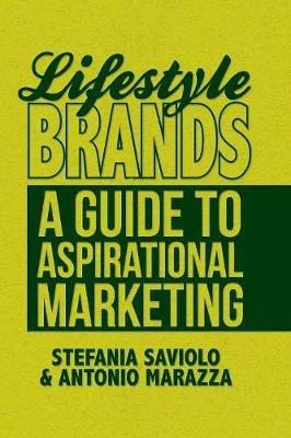 Lifestyle Brands: A Guide to Aspirational Marketing - S. Saviolo,A. Marazza - cover