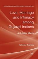 Love, Marriage and Intimacy among Gujarati Indians: A Suitable Match - Katherine Twamley - cover
