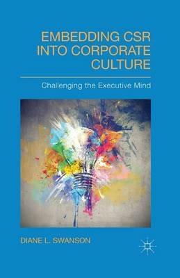 Embedding CSR into Corporate Culture: Challenging the Executive Mind - D. Swanson - cover