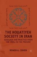 The Hojjatiyeh Society in Iran: Ideology and Practice from the 1950s to the Present