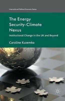 The Energy Security-Climate Nexus: Institutional Change in the UK and Beyond - C. Kuzemko - cover