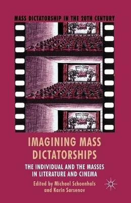 Imagining Mass Dictatorships: The Individual and the Masses in Literature and Cinema - cover