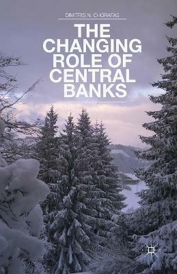 The Changing Role of Central Banks - D. Chorafas - cover