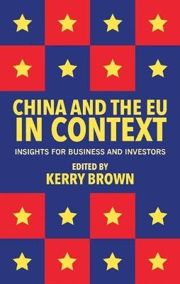 China and the EU in Context: Insights for Business and Investors - Kerry Brown - cover