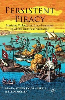 Persistent Piracy: Maritime Violence and State-Formation in Global Historical Perspective - cover