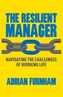 The Resilient Manager: Navigating the Challenges of Working Life - A. Furnham - cover
