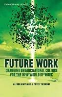 Future Work (Expanded and Updated): Changing organizational culture for the new world of work - A. Maitland,P. Thomson - cover