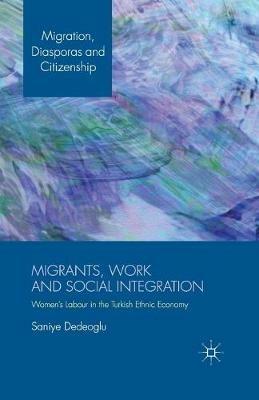 Migrants, Work and Social Integration: Women’s Labour in the Turkish Ethnic Economy - S. Dedeoglu - cover