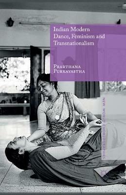 Indian Modern Dance, Feminism and Transnationalism - Prarthana Purkayastha - cover