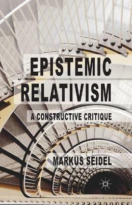 Epistemic Relativism: A Constructive Critique - M. Seidel - cover