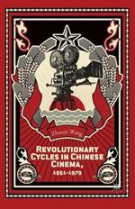 Revolutionary Cycles in Chinese Cinema, 1951–1979