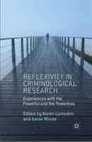 Reflexivity in Criminological Research: Experiences with the Powerful and the Powerless - Aaron Winter - cover
